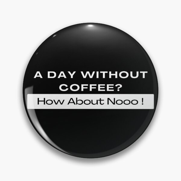 Item preview,  Funny Quotes A Day Without Coffee How About No  designed and sold by AMERZAGUE DESIGN.