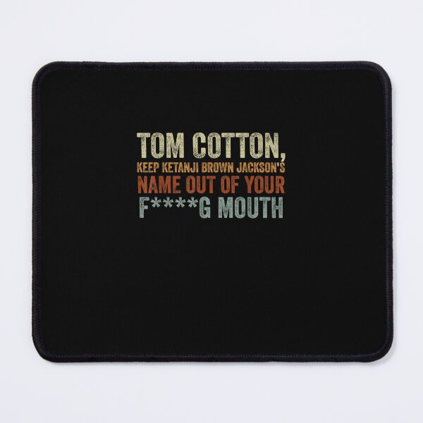 Item preview, Tom Cotton keep Ketanji B Jackson's name out of your mouth T-Shirt designed and sold by shop luisant.