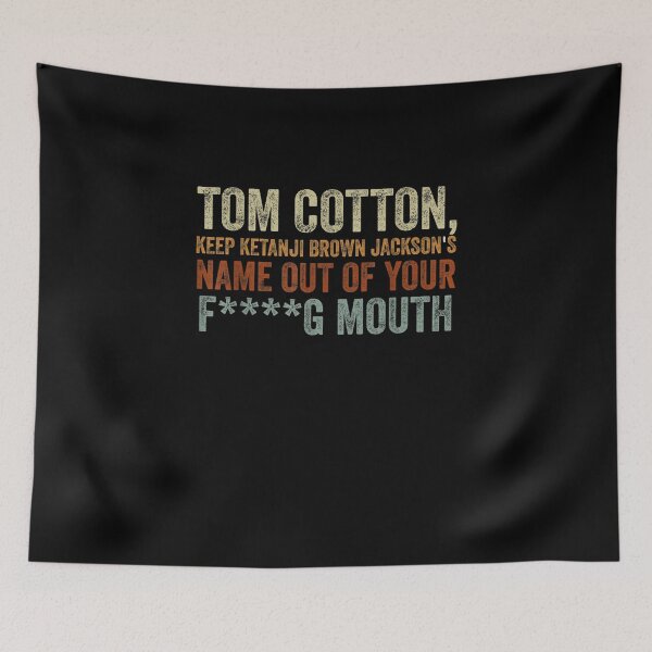 Item preview, Tom Cotton keep Ketanji B Jackson's name out of your mouth T-Shirt designed and sold by shop   luisant.