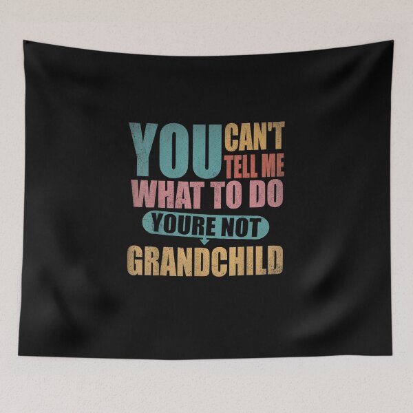 Item preview, You Can't Tell Me What To Do You're Not My Grandchild T-Shirt designed and sold by shop   luisant.