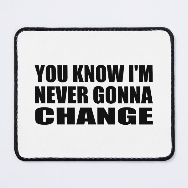 Item preview, you know I'm never gonna change designed and sold by Colorfulandfun.