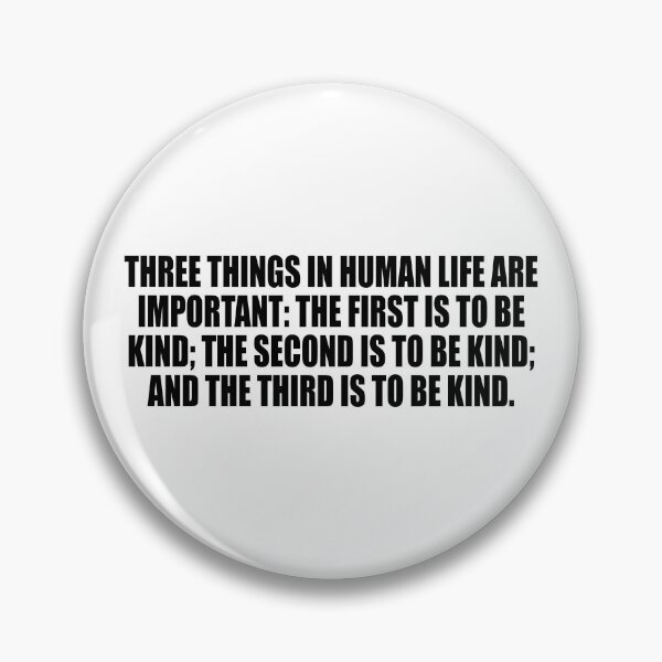 Item preview, Three things in human life are important. the first is to be kind. the second is to be kind. and the third is to be kind designed and sold by Colorfulandfun.