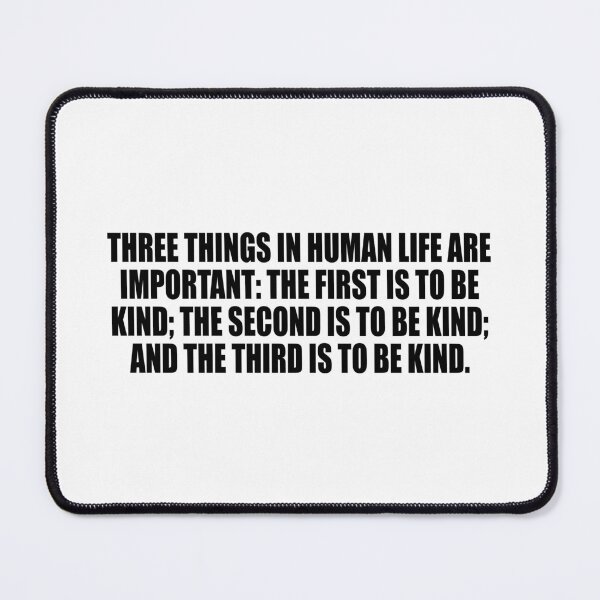 Item preview, Three things in human life are important. the first is to be kind. the second is to be kind. and the third is to be kind designed and sold by Colorfulandfun.