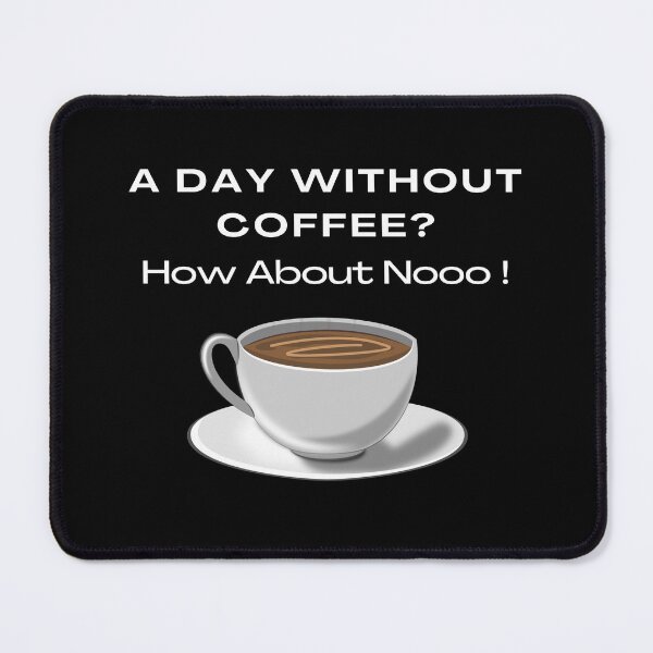 Item preview, Funny Quotes A Day Without Coffee How About No  designed and sold by AMERZAGUE DESIGN.