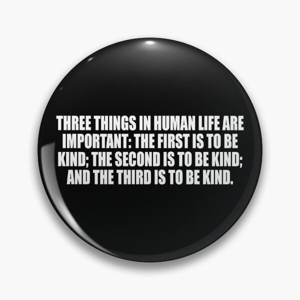 Item preview, Three things in human life are important. the first is to be kind. the second is to be kind. and the third is to be kind designed and sold by Colorfulandfun.