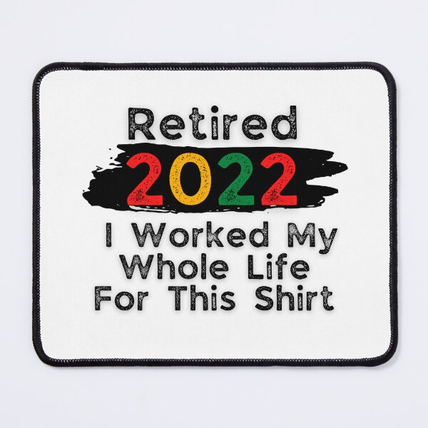 Item preview, retired 2022 i worked my whole life for this shirt designed and sold by SuccessSK.