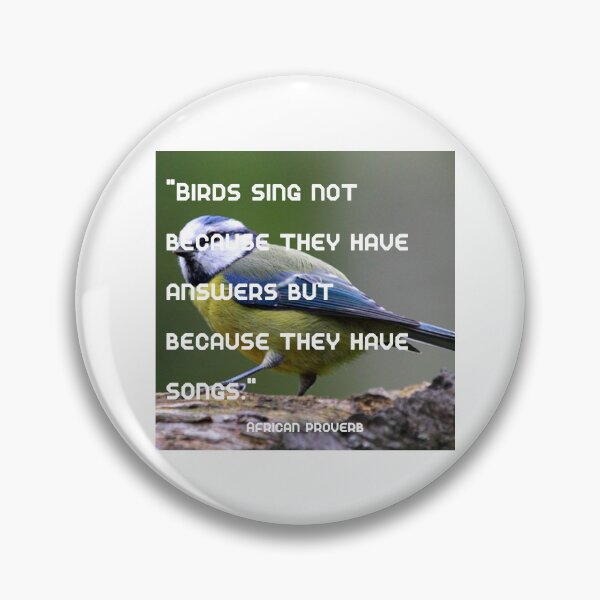 Item preview, "Birds sing not because they have answers but because they have songs." African proverb designed and sold by BaZaar from TakE a LooK.