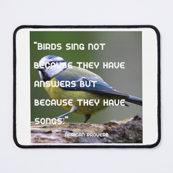 Item preview, "Birds sing not because they have answers but because they have songs." African proverb designed and sold by BaZaar from TakE a LooK.