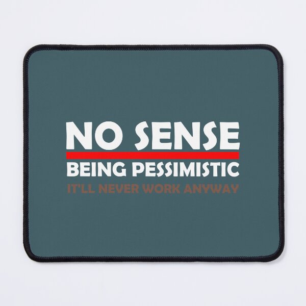 Item preview,  No Sense Being Pessimistic It'll never Work Anyways Funny designed and sold by medbouk1.