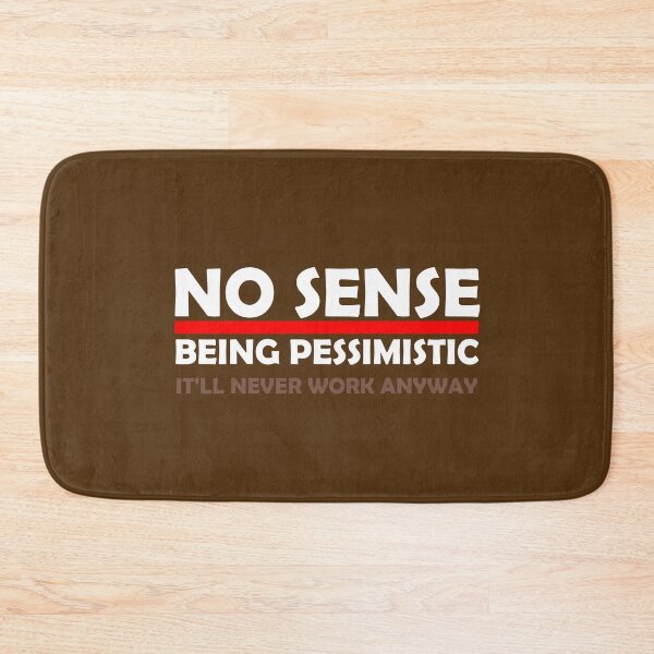 Item preview,  No Sense Being Pessimistic It'll never Work Anyways Funny designed and sold by medbouk1.