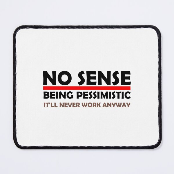 Item preview, No Sense in Being Pessimistic funny designed and sold by medbouk1.