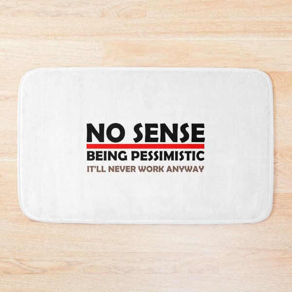 Item preview, No Sense in Being Pessimistic funny designed and sold by medbouk1.