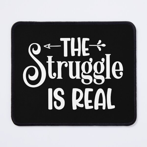 Item preview, The struggle is real designed and sold by pnkpopcorn.