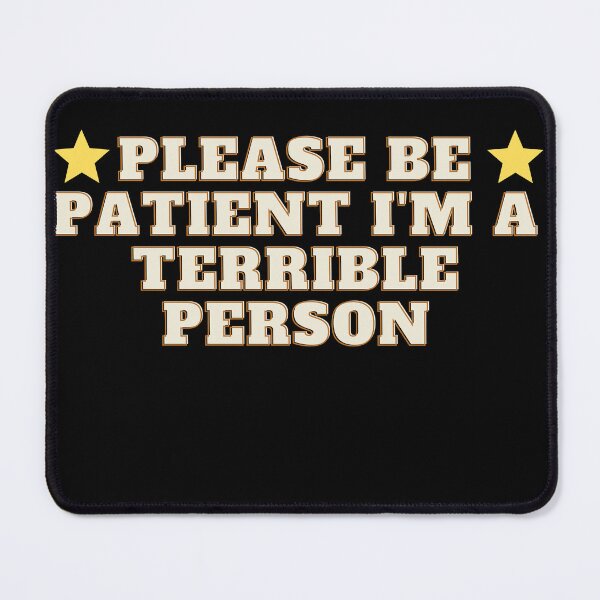 Item preview, Please Be Patient I'm A Terrible Person  designed and sold by Raxid2022.
