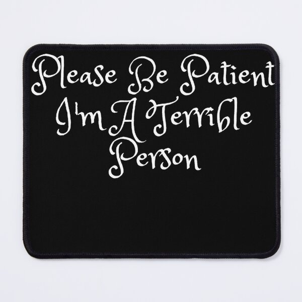 Item preview, Please Be Patient I'm A Terrible Person  designed and sold by Raxid2022.