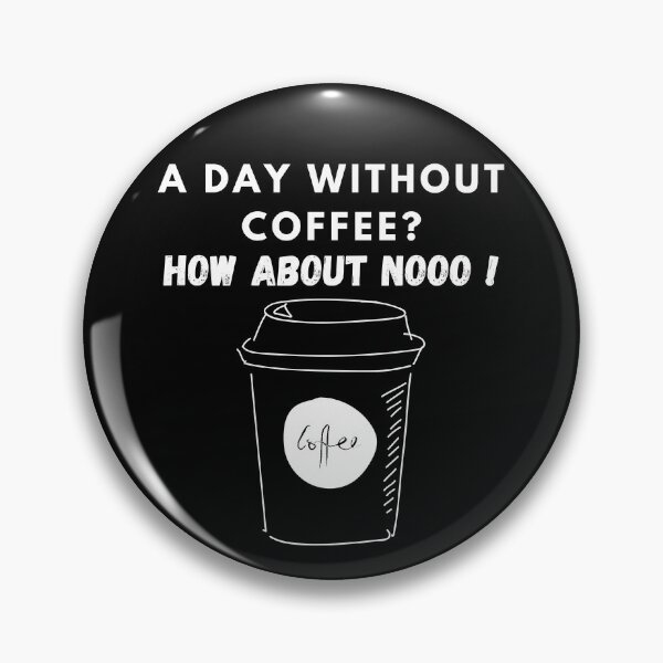 Item preview, Funny Quotes A Day Without Coffee How About No  designed and sold by AMERZAGUE DESIGN.