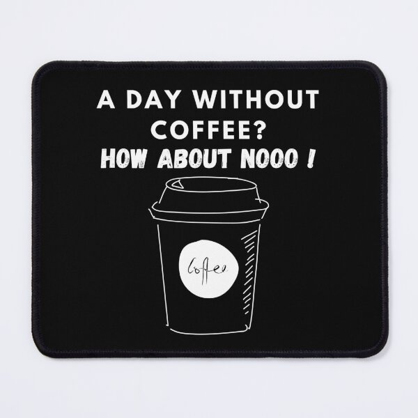 Item preview, Funny Quotes A Day Without Coffee How About No  designed and sold by AMERZAGUE DESIGN.
