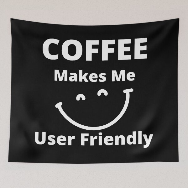 Item preview, Coffee Makes Me User Friendly. Funny Coffee Lover Quote. designed and sold by That Cheeky Tee.