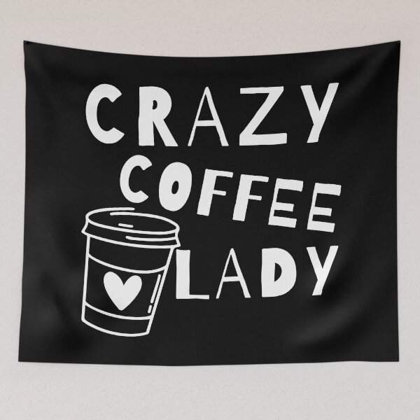 Item preview, Crazy Coffee Lady. Funny Coffee Lover Quote. designed and sold by That Cheeky Tee.