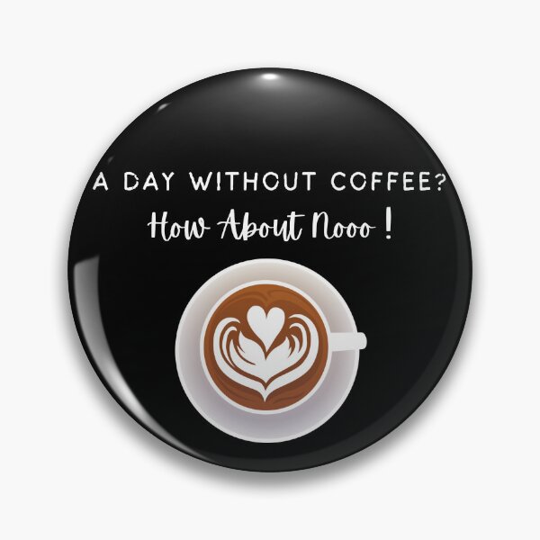 Item preview, Funny Quotes A Day Without Coffee How About No  designed and sold by AMERZAGUE DESIGN.