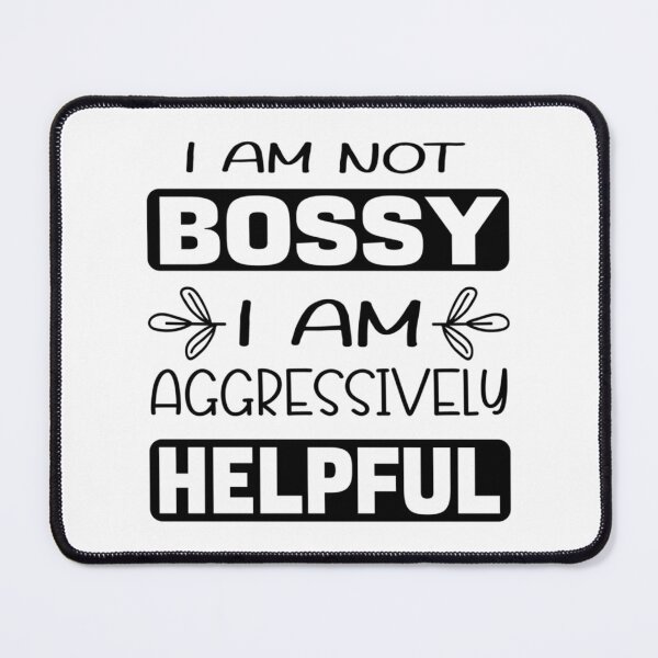 Item preview, funny and sarcastic saying,  I Am Not Bossy I Am Aggressively Helpful       designed and sold by ShimmerSmitten.