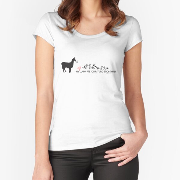MY Crazy Llama ate Your Stupid Stick Family Fitted Scoop T-Shirt