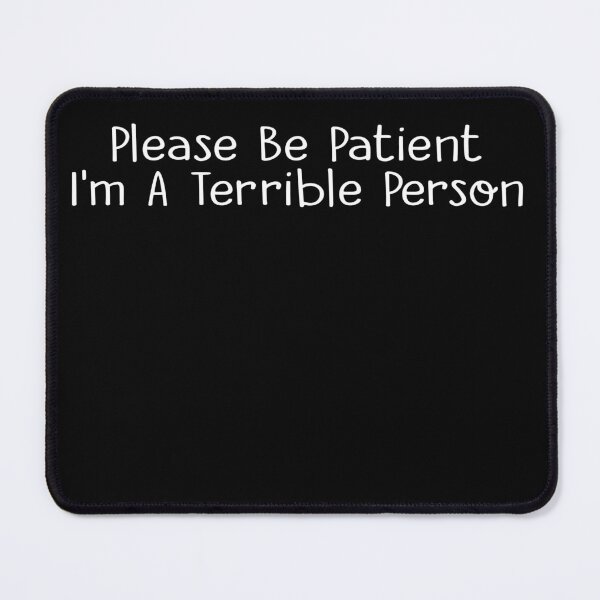 Item preview, Please Be Patient, I'm A Terrible Person Apparel T-Shirt designed and sold by JustBeCreative9.