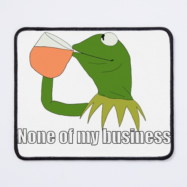 Item preview, None of my business meme designed and sold by ComfyCreations.