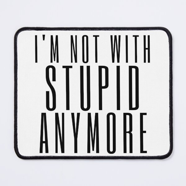 Item preview, I'm Not With Stupid Anymore. Funny Break Up Quote. designed and sold by That Cheeky Tee.