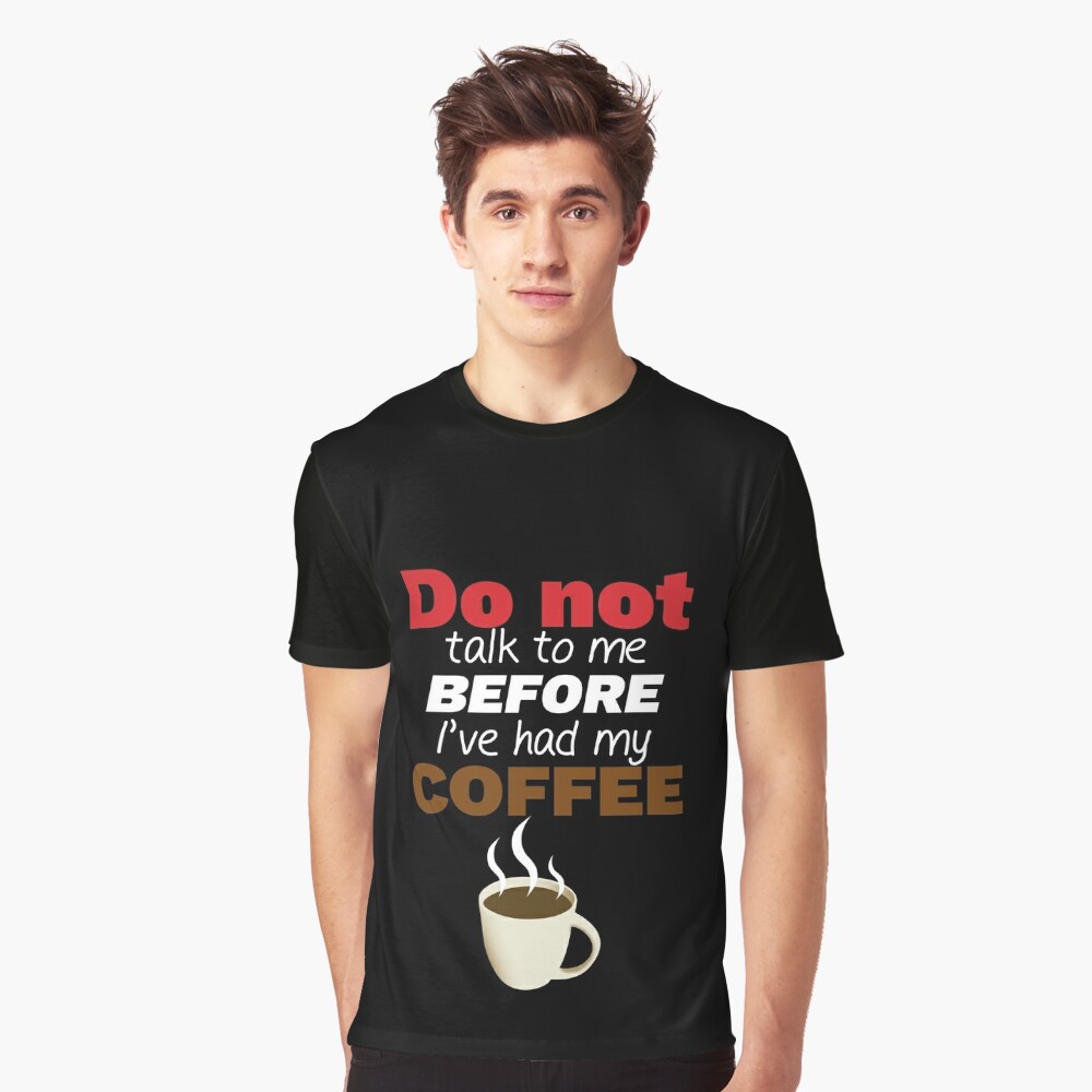 Don't talk to me before I've had my COFFEE! Essential T-Shirt for Sale by  Maiyunbby