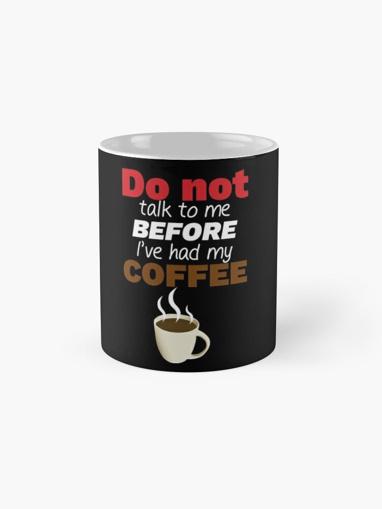 Don't talk to me before I've had my COFFEE! Essential T-Shirt for Sale by  Maiyunbby