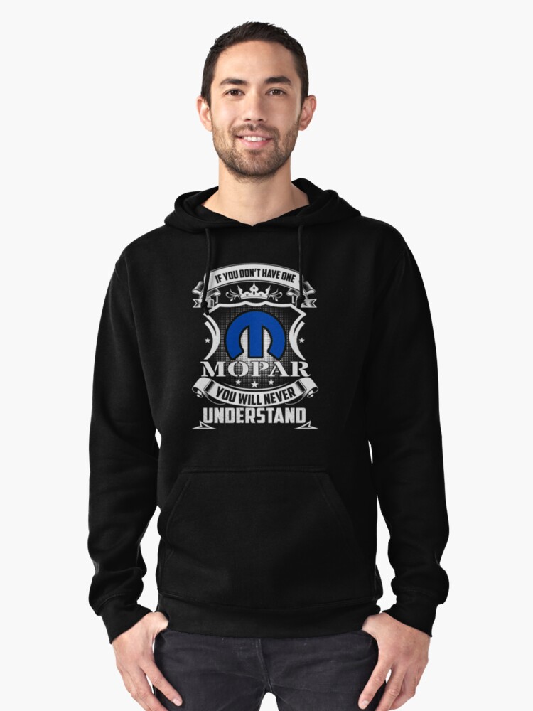 Quote If you don't have one mopar you never get Pullover Hoodie