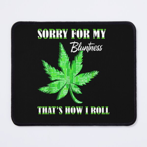Item preview, 420 Stoner Weed Sorry For My Bluntness Cannabis Marijuana designed and sold by Chad6438.