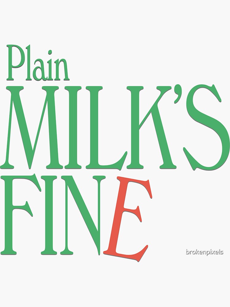 "Plain Milk's Fine" Sticker by brokenpixels Redbubble