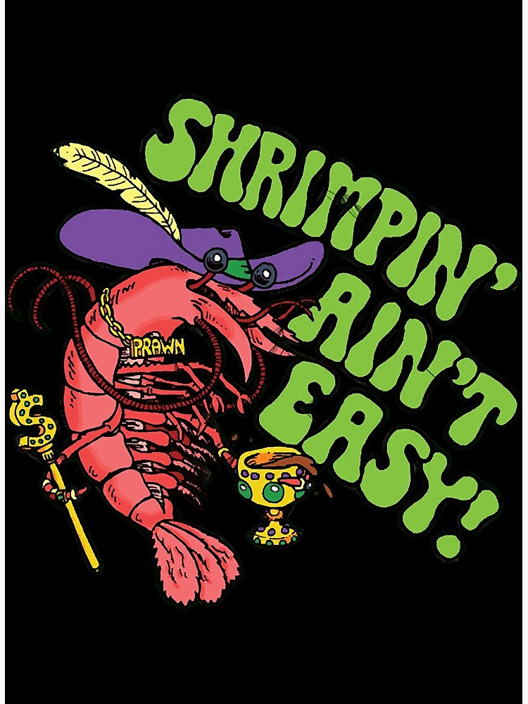 "Shrimpin Aint Easy " Poster for Sale by KimberlyL61530 Redbubble