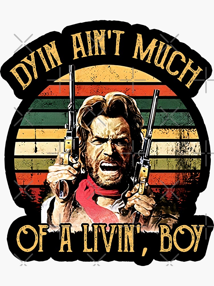 "Dyin Aint Much Of A Livin Boy Vintage The Outlaw Josey Wales Lovers