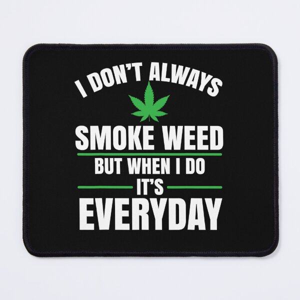 Item preview, I Don't Always Smoke Weed Marijuana Cannabis designed and sold by Chad6438.