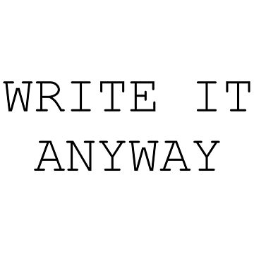 Artwork thumbnail, Write it anyway by mkosullivan27