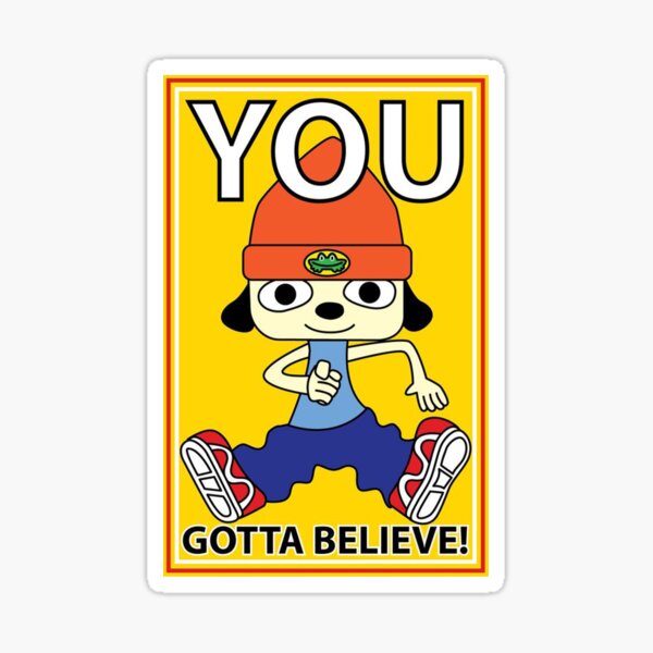 We still gotta believe! Hey guys time ago i made a PaRappa The