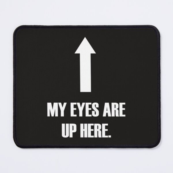 Item preview, My eyes are up here! Essential designed and sold by NestoreFabbri.