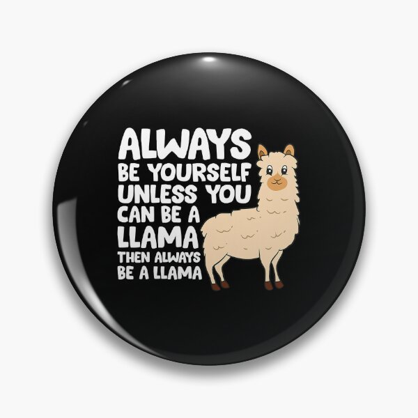 Item preview, Alway Be Yourself Unless You Can Be A Llama Then Always Be A Llama designed and sold by SkylerKason.