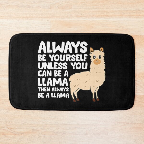 Item preview, Alway Be Yourself Unless You Can Be A Llama Then Always Be A Llama designed and sold by SkylerKason.