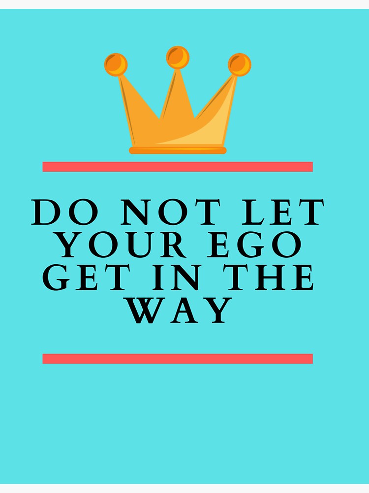 do-not-let-your-ego-get-in-the-way-sticker-by-eve1-redbubble