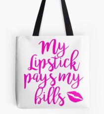My Lipstick Pays My Bills Tote Bag