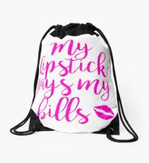 My Lipstick Pays My Bills Drawstring Bag