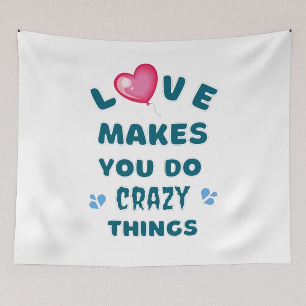 Item preview, Love Makes You Do Crazy Things designed and sold by Digitalme Designs.