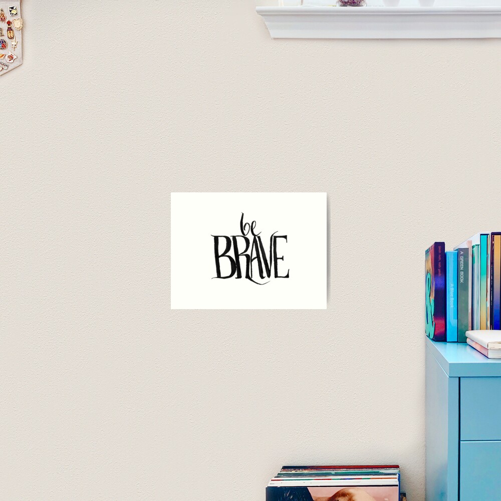 be brave Art Print