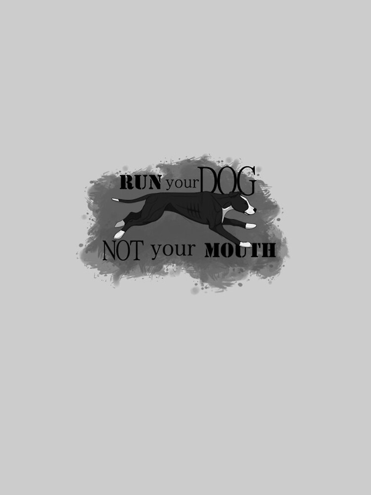Run Your Dog, Not Your Mouth American Pit Bull Terrier Black and White by maretjohnson