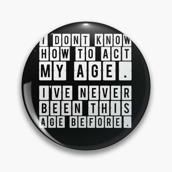 Item preview,  I Dont Know How To Act My Age Ive Never Been This Old Before Cool designed and sold by Buzzbazaar.