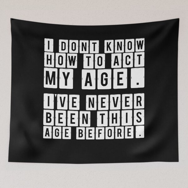 Item preview,  I Dont Know How To Act My Age Ive Never Been This Old Before Cool designed and sold by Buzzbazaar.